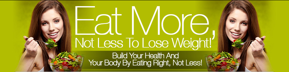 Eat-More-Not-Less-To-Lose-Weight-header eat more not less to lose weight