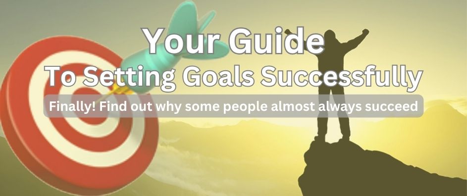 Your Guide To Setting Goals Successfully